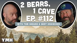 Ep. 112 | 2 Bears, 1 Cave w/ Tom Segura &amp; Bert Kreischer