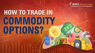 How To Trade In Commodity Options | Commodity Options Trading in ICICI Direct