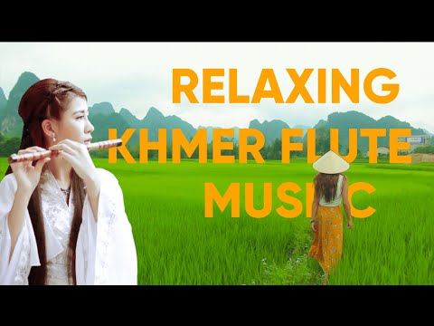 Relaxing Khmer Flute music - Cambodian Flute Music for meditation, stress relief, sleep, yoga