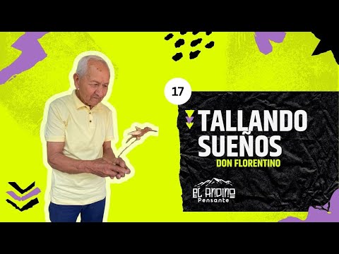 17: Tallando sueños Don Florentino