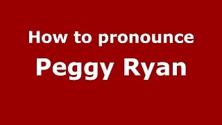 How to pronounce Peggy Ryan