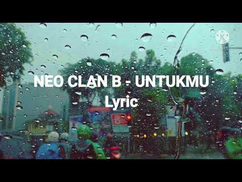 NEO CLAN B - UNTUKMU lirik