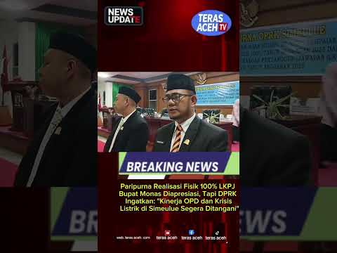 Paripurna Realisasi Fisik 100% LKPJ Bupati Monas Diapresiasi, Tapi DPRK Ingatkan: "Kinerja OPD dan Krisis Listrik di Simeulue Segera Ditangani"