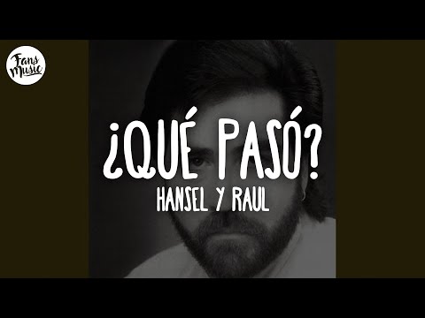 Hansel y Raul - ¿Qué Pasó? (Letra)