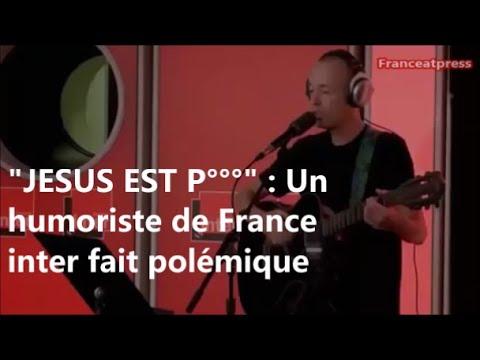 "Jésus est pédé" un humoriste de France Inter met en émoi la droite et l’extrême-droite