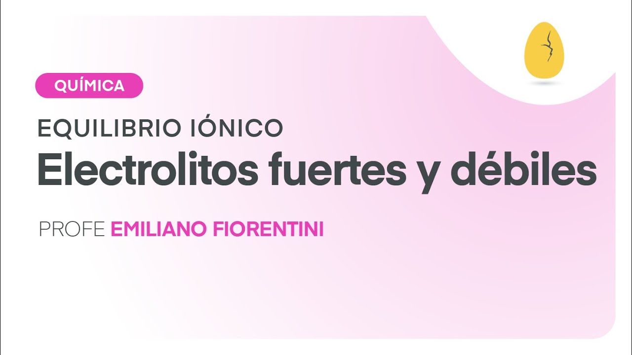 Electrolitos fuertes y débiles | Química | Equilibrio Iónico | V1 | Egg Educación