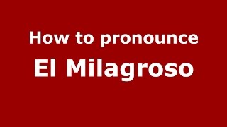 How to pronounce El Milagroso