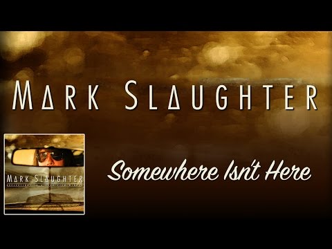 Mark Slaughter - Somewhere Isn't Here - (Official)