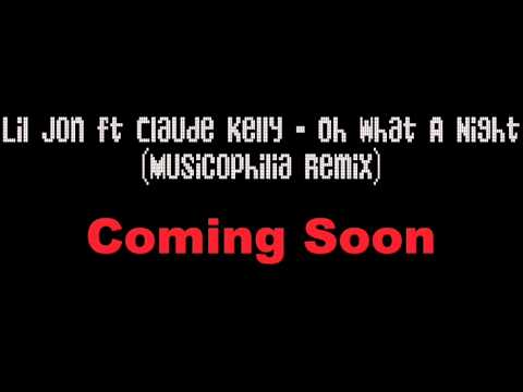 Lil Jon ft Claude Kelly - Oh What A Night (Musicophilia Remix) PROMO
