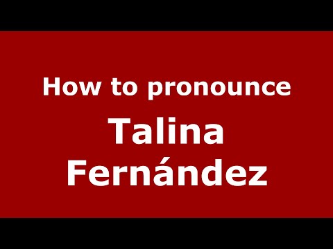 How do you say Talina Fernández in Mexico (Mexican Spanish)? - PronounceNames.com