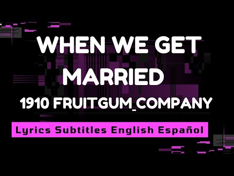 When we get married 1910 Fruitgum Company Lyrics