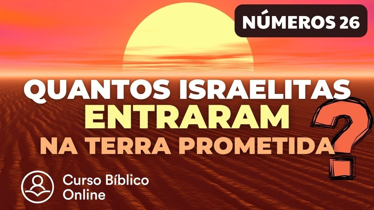 Números 26 - Quantas pessoas entraram na Terra Prometida?