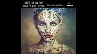 KSHMR - House of Cards (Ft. Sidnie Tipton) (Rolipso x Decent Wubs Remix)