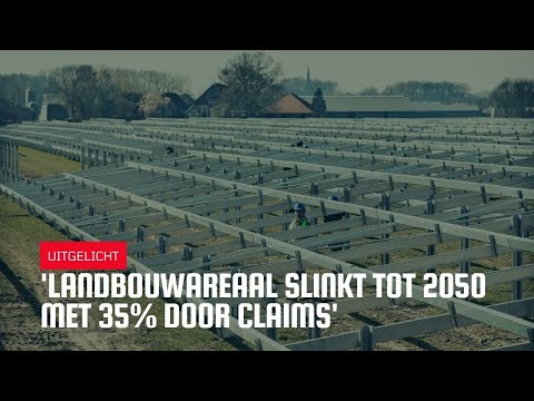 Uitgelicht | 'Landbouwareaal slinkt tot 2050 met 35% door claims'