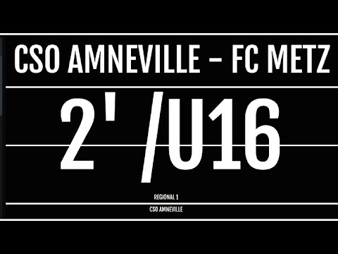 RÉSUMÉ MATCH U16 R1- J20- CSO AMNEVILLE / FC METZ -