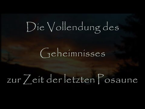 7.7 Die Vollendung des Geheimnisses zur Zeit der letzten Posaune