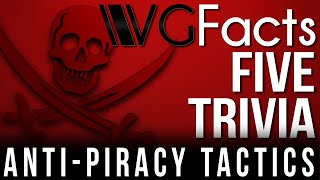 5 Anti-Piracy Tactics - VG Facts Five Trivia