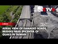 Aerial View Of Damaged Roads Bridges Near Epicenter Of Quake In Taiwan