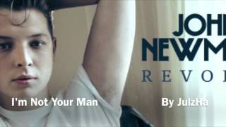 John Newman - I&#39;m Not Your Man [Audio]