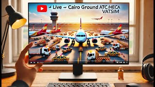 🔴 LIVE | Cairo ATC Ground – Real-Time Air Traffic Control at HECA | VATSIM Stream