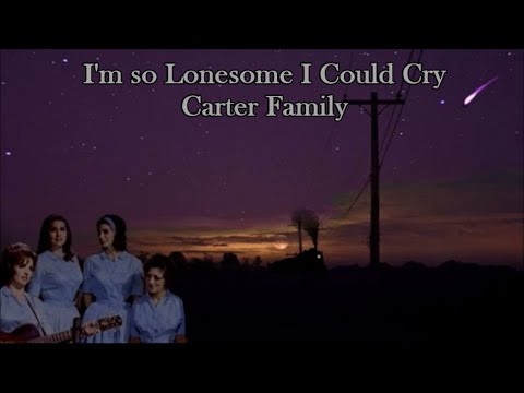 Im So Lonesome I Could Cry - The Carter Family