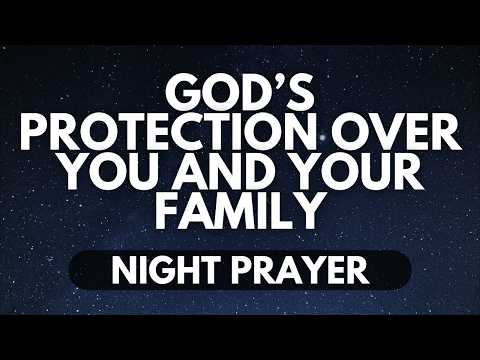 Powerful Night Prayer for God’s Protection Over You and Your Loved Ones