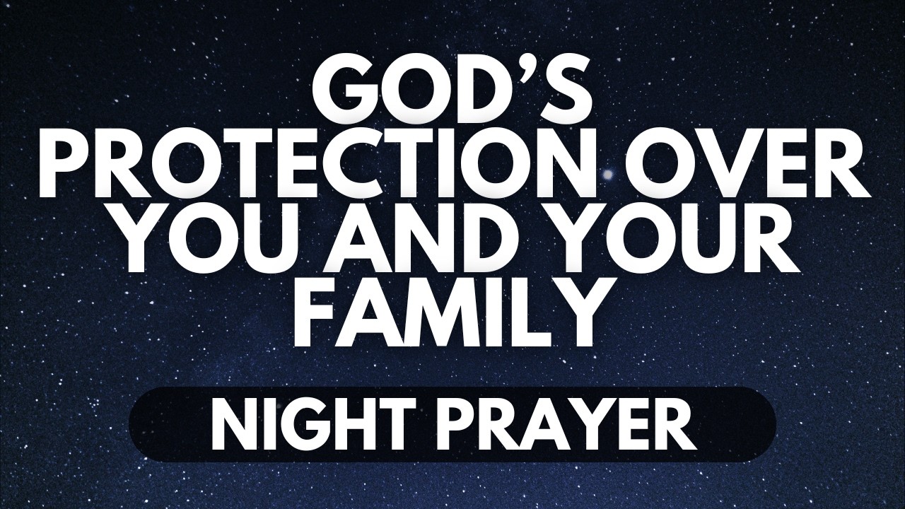 Powerful Night Prayer for God’s Protection Over You and Your Loved Ones