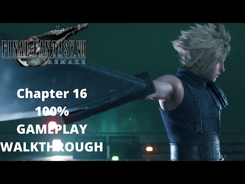 FINAL FANTASY 7 REMAKE - Chapter 16 - Gameplay Walkthrough - 100% All Completion