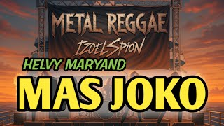 Download lagu MAS JOKO - HELVY MARYAND (METAL REGGAE VERSION) mp3 Download lagu MAS JOKO - HELVY MARYAND (METAL REGGAE VERSION) mp3
