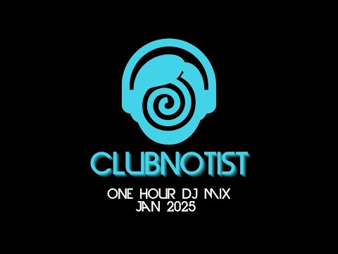 Clubnotist One Hour DJ Mix Jan 2025
