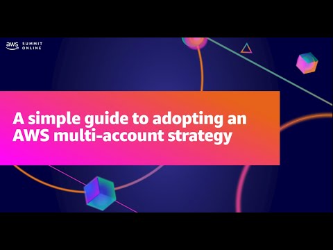 AWS Summit ANZ 2021 - A simple guide to adopting an AWS multi-account strategy