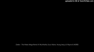 Drake - The Motto Mega Remix Ft Wiz Khalifa, Gucci Mane, Young Jeezy Lil Wayne &amp; MORE!
