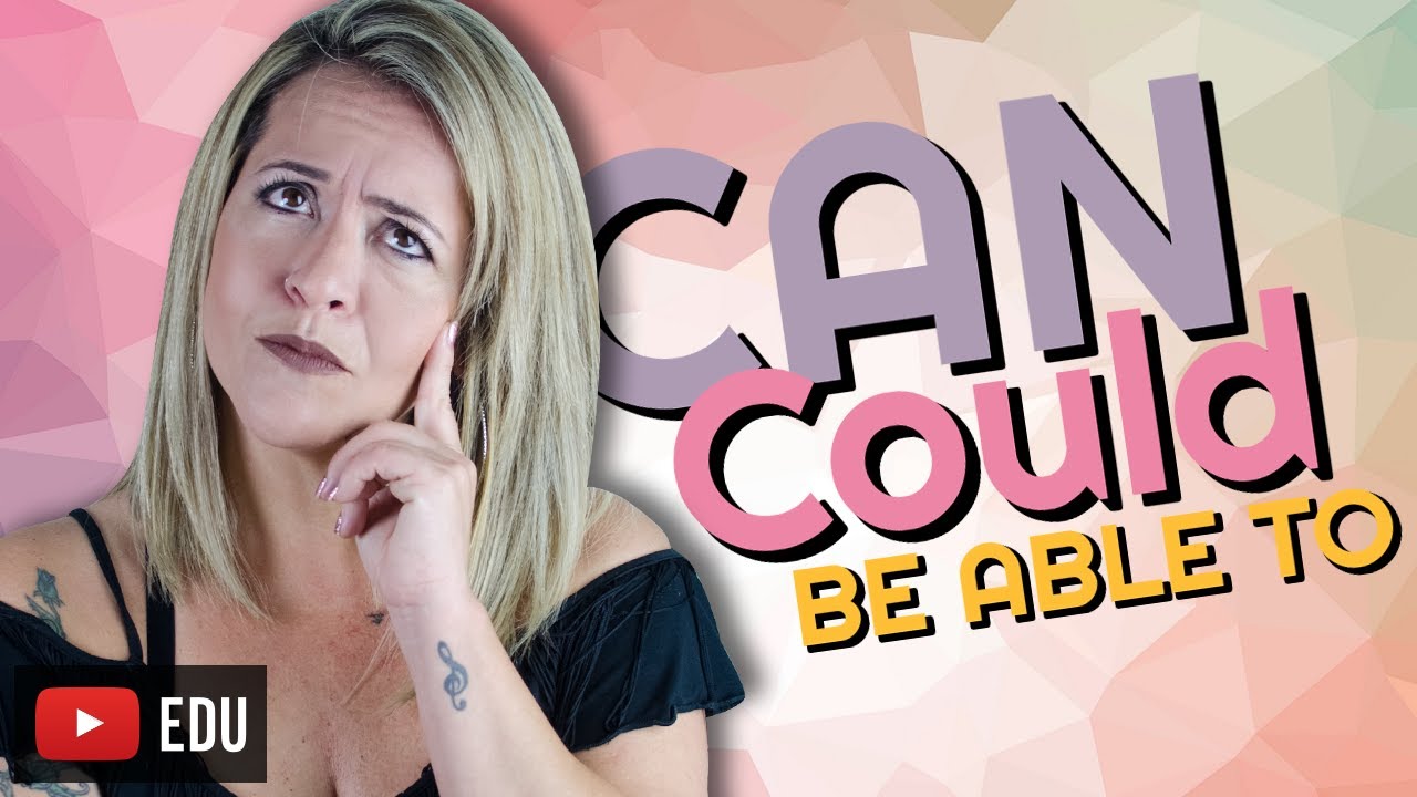 CAN - COULD - BE ABLE TO