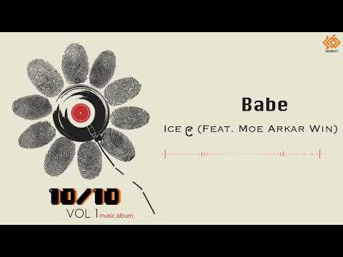Ice ၉ (Ft. Moe Arkar Win) - Babe