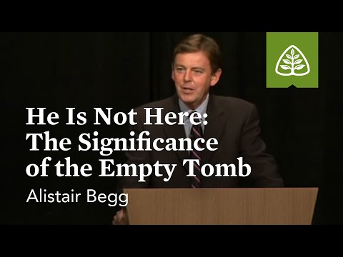 Alistair Begg: He Is Not Here: The Significance of the Empty Tomb