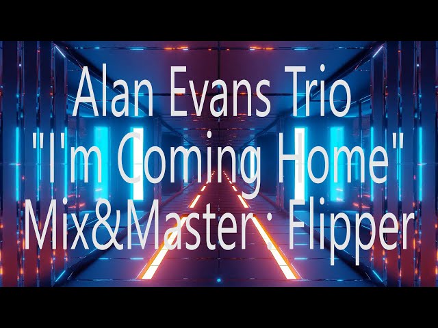 Alan Evans Trio - I'm Coming Home (CBM) (Remix Stems)