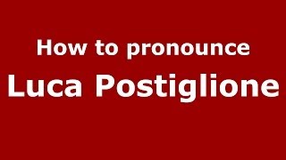 How to pronounce Luca Postiglione