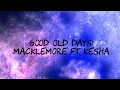 GOOD OLD DAYS - MACKLEMORE FT. KESHA (LYRICS) CLEAN