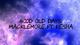 GOOD OLD DAYS - MACKLEMORE FT. KESHA (LYRICS) CLEAN