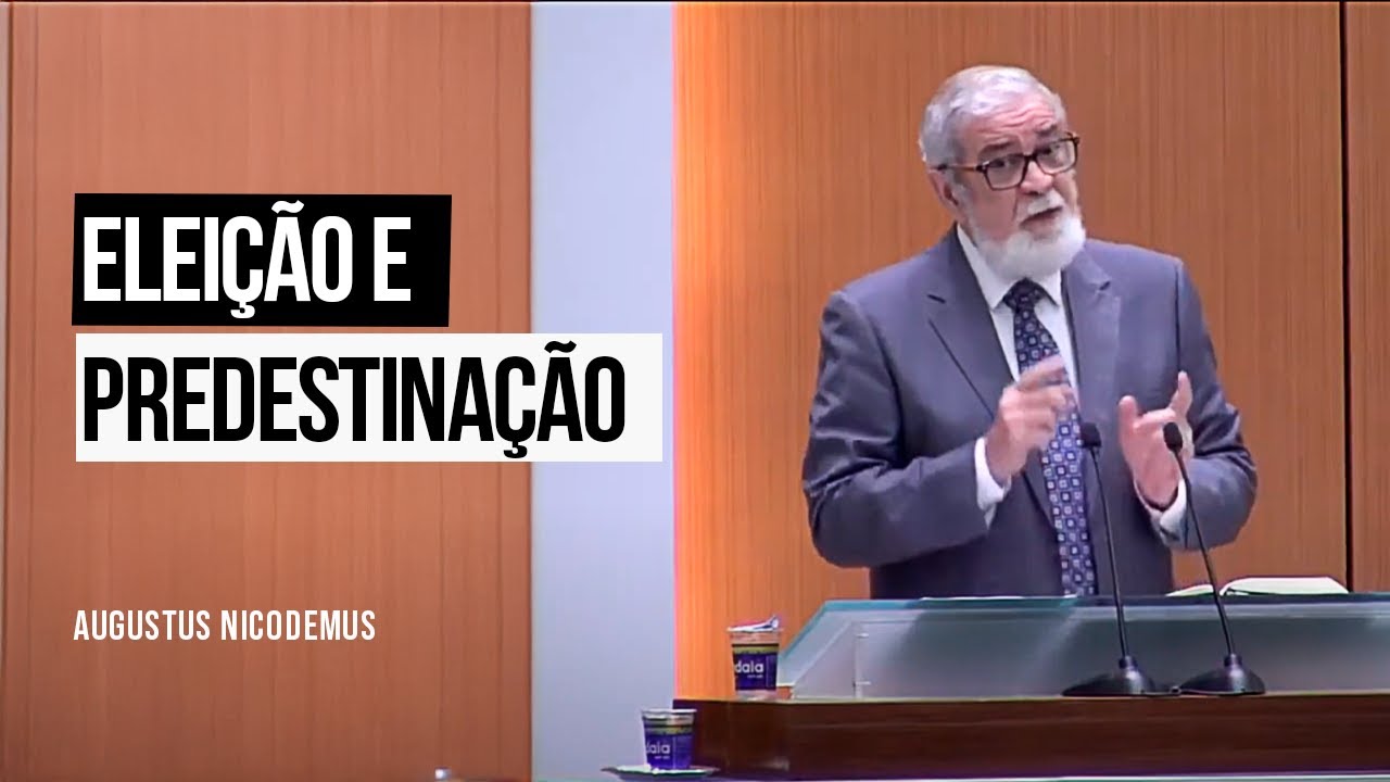 Eleição e Predestinação - Augustus Nicodemus