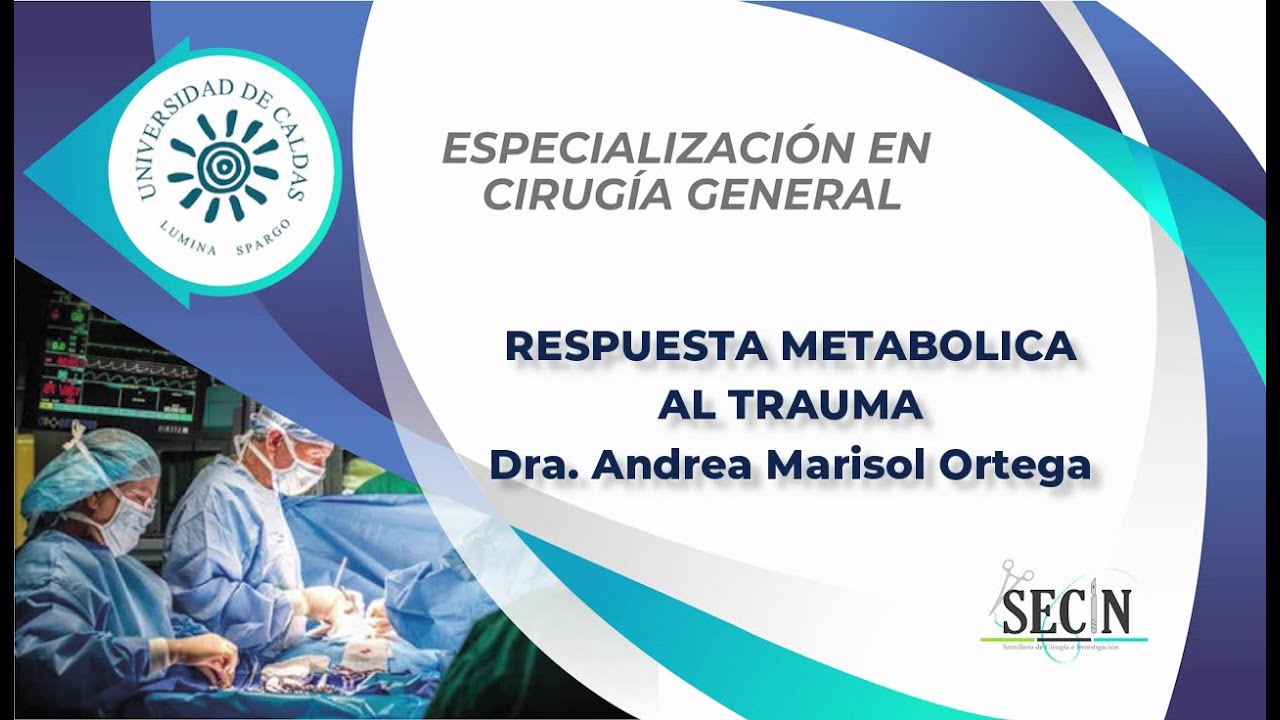 RESPUESTA METABÓLICA AL TRAUMA Dra Andrea Marisol Ortega -Semillero de Cirugía e Investigación SECIN
