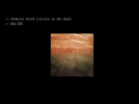 CHEMICAL BLEED [circles in the dark] -- iRis.EXE