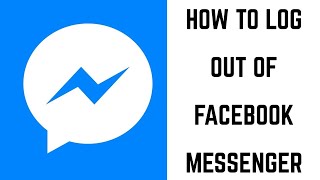 How to Log Out of Facebook Messenger on iPhone, iPad, or Android