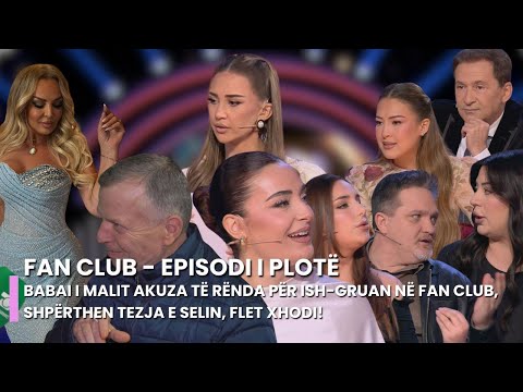 Babai i Malit akuza të rënda për ish-gruan në Fan Club, shpërthen tezja e Selin, flet Xhodi!