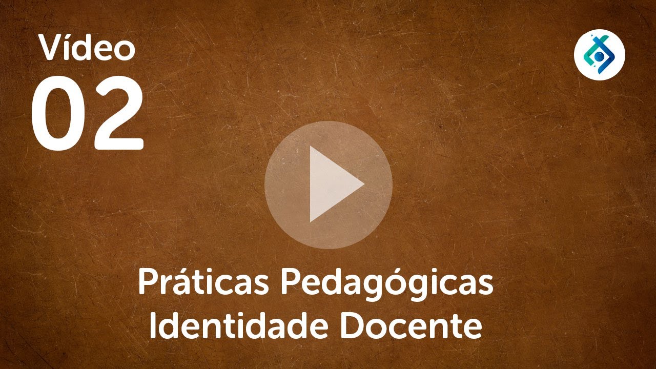 Vídeo 02   Práticas Pedagógicas Identidade Docente