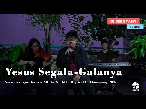 KJ 396 – Yesus Segala-Galanya