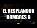 El resplandor (letra) - Hombres G - Radio-G. El resplandor (letra) - Hombres G