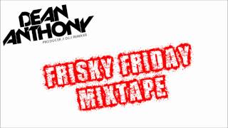 Dean Anthony - Frisky Fridays MixTape - Free download