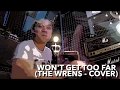 Won't Get Too Far -- wrens cover -- w/ lyrics