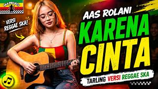 Download lagu KARENA CINTA / AAS ROLANI (TARLING VERSI REGGAE SKA) VIRAL 2026 mp3